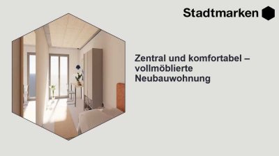 Zentral und komfortabel - vollmöblierte Neubauwohnung, ab Frühjahr 2025