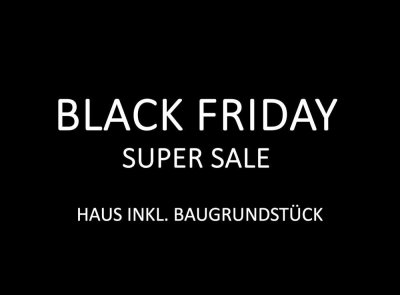 Black Weeks - Jetzt den MEGA Preisvorteil sichern! EFH inkl. Bauplatz