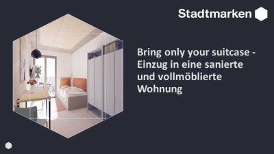 Bring only your suitcase - Einzug in eine sanierte und vollmöblierte Wohnung, ab Frühjahr 2025